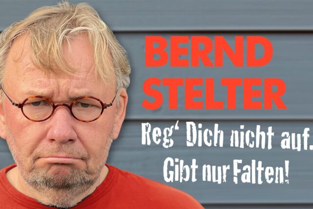 Alleinunterhalter Bernd Stelter auf einem Plakat. Dort steht: Reg‘ Dich nicht auf. Gibt nur Falten!